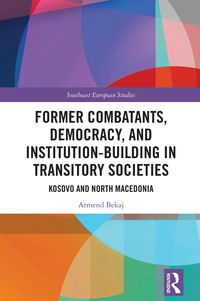 Produktbild: Former Combatants, Democracy, and Institution-Building in Transitory Societies