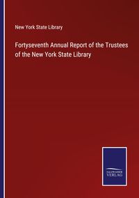 Produktbild: Fortyseventh Annual Report of the Trustees of the New York State Library