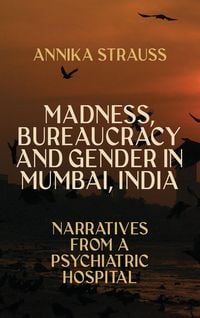 Produktbild: Madness, Bureaucracy and Gender in Mumbai, India