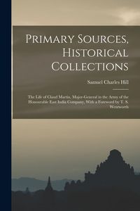 Produktbild: Primary Sources, Historical Collections: The Life of Claud Martin, Major-General in the Army of the Honourable East India Company, With a Foreword by