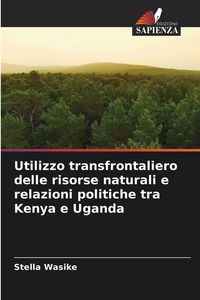 Produktbild: Utilizzo transfrontaliero delle risorse naturali e relazioni politiche tra Kenya e Uganda
