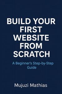 Produktbild: Build Your First Website from Scratch: A Beginner's Step-by-Step Guide