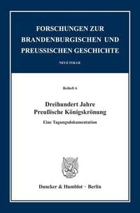 Produktbild: Dreihundert Jahre Preu&szlig;ische K&ouml;nigskr&ouml;nung.