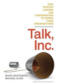Bild vom Artikel Talk, Inc.: How Trusted Leaders Use Conversation to Power Their Organizations vom Autor Boris Groysberg
