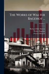 Produktbild: The Works of Walter Bagehot ...