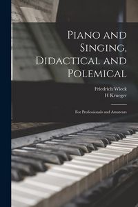 Produktbild: Piano and Singing, Didactical and Polemical: for Professionals and Amateurs