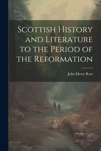 Produktbild: Scottish History and Literature to the Period of the Reformation