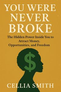 Produktbild: You Were Never Broke; The Hidden Power Inside You to Attract Money, Opportunities, and Freedom