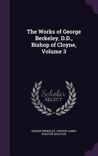 Produktbild: The Works of George Berkeley, D.D., Bishop of Cloyne, Volume 3