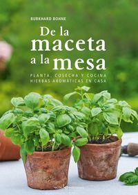 Produktbild: De la maceta a la mesa : planta, cosecha y cocina hierbas arom&aacute;ticas en casa