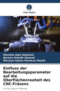 Produktbild: Einfluss der Bearbeitungsparameter auf die Oberfl&auml;chenrauheit des CNC-Fr&auml;sens