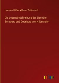 Produktbild: Die Lebensbeschreibung der Bisch&ouml;fe Bernward und Godehard von Hildesheim