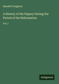 Produktbild: A History of the Papacy During the Period of the Reformation