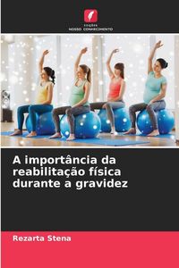 Produktbild: A import&acirc;ncia da reabilita&ccedil;&atilde;o f&iacute;sica durante a gravidez