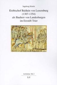 Produktbild: Erzbischof Balduin von Luxemburg (1307-1354) als Bauherr von Landesburgen im Erzstift Trier