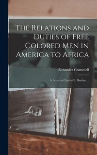 Produktbild: The Relations and Duties of Free Colored Men in America to Africa
