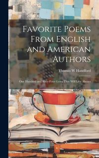 Produktbild: Favorite Poems From English and American Authors: One Hundred and Sixty-four Gems That Will Live Always