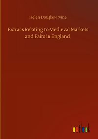 Produktbild: Extracs Relating to Medieval Markets and Fairs in England