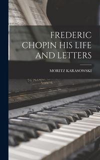 Produktbild: Frederic Chopin His Life and Letters