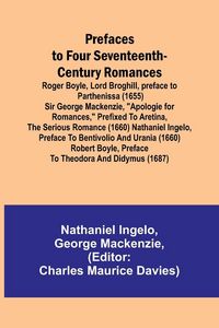 Produktbild: Prefaces to Four Seventeenth-Century Romances; Roger Boyle, Lord Broghill, preface to Parthenissa (1655) Sir George Mackenzie, "Apologie for romances,