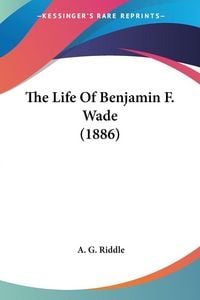 Produktbild: The Life Of Benjamin F. Wade (1886)
