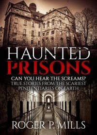 Produktbild: Haunted Prisons: Can You Hear The Screams? True Stories From The Scariest Penitentiaries On Earth