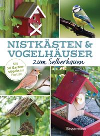 Produktbild: Nistk&auml;sten und Vogelh&auml;user zum Selberbauen - Mit 50 Gartenv&ouml;geln im Portr&auml;t