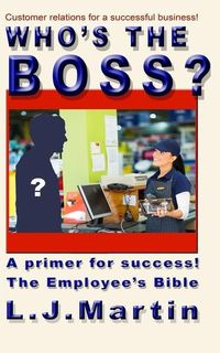 Produktbild: Who's the Boss?: An employee's handbook, a how-to for the counter person, a primer on customer relations