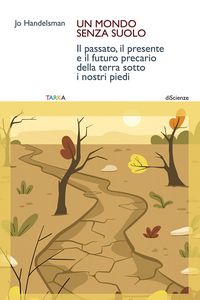 Produktbild: Un mondo senza suolo. Il passato, il presente e il futuro precario della terra sotto i nostri piedi