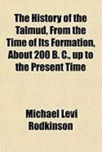 Produktbild: The History of the Talmud, from the Time of Its Formation, about 200 B. C., Up to the Present Time