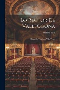 Produktbild: Lo Rector De Vallfogona: Drama En Tres Actes Y En Vers...