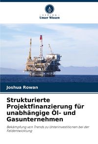 Produktbild: Strukturierte Projektfinanzierung f&uuml;r unabh&auml;ngige &Ouml;l- und Gasunternehmen