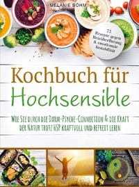 Produktbild: Kochbuch f&uuml;r Hochsensible - 75 Rezepte gegen Reiz&uuml;berflutung & emotionale Instabilit&auml;t