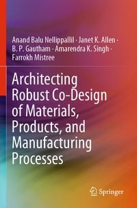 Produktbild: Architecting Robust Co-Design of Materials, Products, and Manufacturing Processes