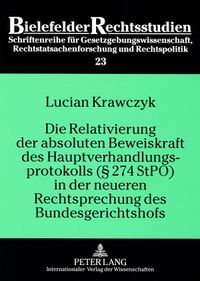 Produktbild: Die Relativierung der absoluten Beweiskraft des Hauptverhandlungsprotokolls (&sect; 274 StPO) in der neueren Rechtsprechung des Bundesgerichtshofs