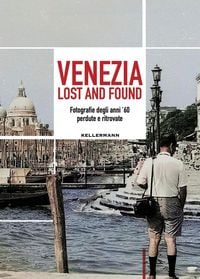 Produktbild: Venezia lost and found. Fotografie degli anni '60 perdute e ritrovate