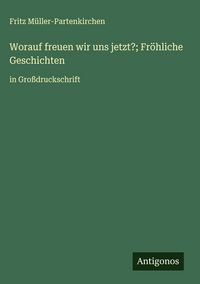 Produktbild: Worauf freuen wir uns jetzt?; Fr&ouml;hliche Geschichten