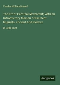 Produktbild: The life of Cardinal Mezzofant; With an Introductory Memoir of Eminent linguists, ancient And modern