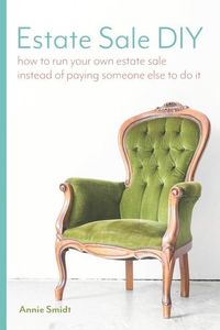 Produktbild: Estate Sale DIY: How to Run your own Estate Sale Instead of Paying Someone Else to Do It