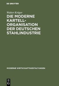 Produktbild: Die moderne Kartellorganisation der deutschen Stahlindustrie