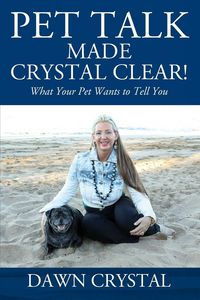 Produktbild: PET TALK Made Crystal Clear! What Your Pet Wants to Tell You