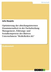 Produktbild: Optimierung der abteilungsinternen Zusammenarbeit in der Fachabteilung Management-, F&uuml;hrungs- und Sozialkompetenz des fiktiven Unternehmens "Hei&szlig;eReif