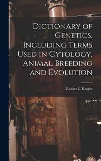 Produktbild: Dictionary of Genetics, Including Terms Used in Cytology, Animal Breeding and Evolution
