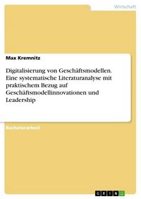 Produktbild: Digitalisierung von Gesch&auml;ftsmodellen. Eine systematische Literaturanalyse mit praktischem Bezug auf Gesch&auml;ftsmodellinnovationen und Leadership
