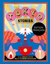Produktbild: Tokyo stories : &agrave; la d&eacute;couverte de la cuisine japonaise