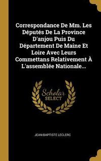 Produktbild: Correspondance De Mm. Les D&eacute;put&eacute;s De La Province D'anjou Puis Du D&eacute;partement De Maine Et Loire Avec Leurs Commettans Relativement &Agrave; L'assembl&eacute;e Nation