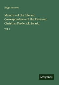 Produktbild: Memoirs of the Life and Correspondence of the Reverend Christian Frederick Swartz