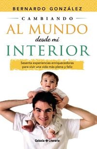 Produktbild: Cambiando al mundo desde mi interior. Sesenta experiencias enriquecedoras para vivir una vida m&aacute;s plena y feliz