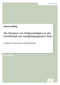 Produktbild: Die Situation von Sehgesch&auml;digten in der Gesellschaft aus sozialp&auml;dagogischer Sicht