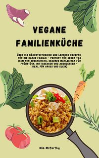 Produktbild: Vegane Familienk&uuml;che: &Uuml;ber 150 Rezepte f&uuml;r die ganze Familie